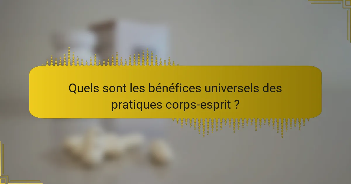 Quels sont les bénéfices universels des pratiques corps-esprit ?